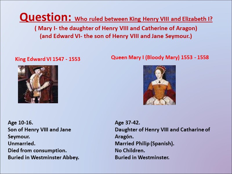 Question: Who ruled between King Henry VIII and Elizabeth I? ( Mary I- the